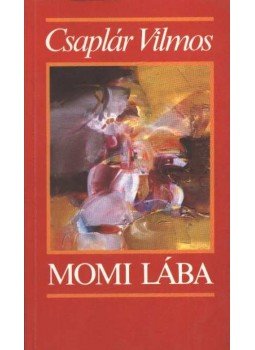 Csaplár Vilmos - Momi lába Csaplár Vilmos - Momi lába, Budapest 1993 antikvár könyv