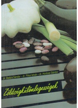Balázs Sándor, Hodossi Sándor, Fílius István - Zöldségkülönlegességek Balázs Sándor, Hodossi Sándor, Fílius István - Zöldségkülönlegességek, Budapest 1987 antikvár könyv