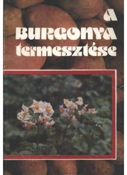 Lőrincz József - A burgonya termesztése Lőrincz József - A burgonya termesztése, Budapest 1979 antikvár könyv