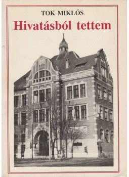 Tok Miklós - Hivatásból tettem Tok Miklós - Hivatásból tettem, 1989 antikvár könyv