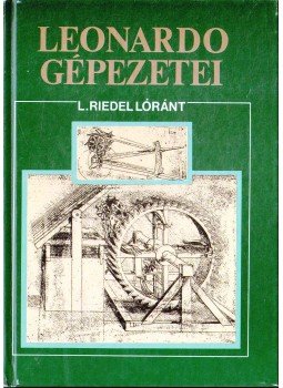 L. Riedel Lóránt - Leonardo gépezetei L. Riedel Lóránt - Leonardo gépezetei, Budapest 1990 antikvár könyv