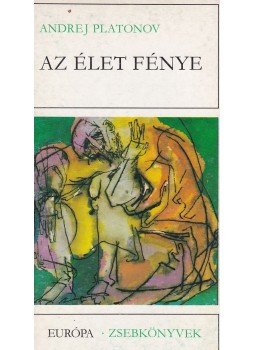 Platonov, Andrej - Az élet fénye Platonov, Andrej - Az élet fénye, Budapest 1978 antikvár könyv