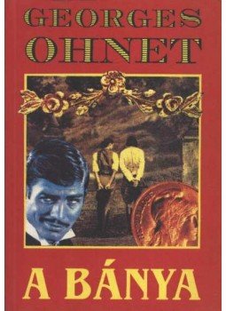 Ohnet, Georges - A bánya Ohnet, Georges - A bánya, Budapest 0 antikvár könyv