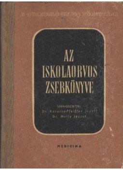 Karossa- Pfeiffer József, Melly József - Az iskolaorvos zsebkönyve Karossa- Pfeiffer József, Melly József - Az iskolaorvos zsebkönyve, Budapest 1959 antikvár könyv