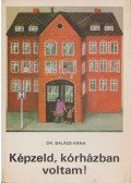 Dr. Balázs Anna - Képzeld, kórházban voltam!