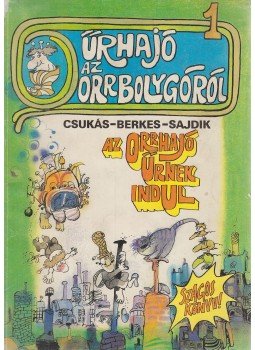 Csukás István, Berkes Péter - Űrhajó az orrbolygóról 1-2. (egybekötve) Csukás István, Berkes Péter - Űrhajó az orrbolygóról 1-2. (egybekötve), Budapest 1985 antikvár könyv