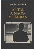 Deák Tamás - Antal a nagyvilágban