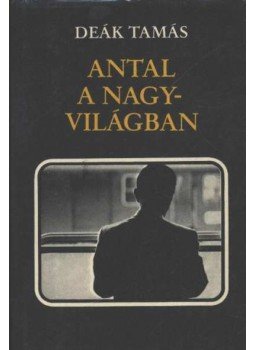 Deák Tamás - Antal a nagyvilágban Deák Tamás - Antal a nagyvilágban, Budapest 1985 antikvár könyv