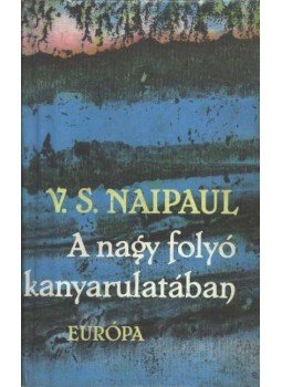 NAIPAUL, V.S. - A nagy folyó kanyarulatában NAIPAUL, V.S. - A nagy folyó kanyarulatában, Budapest 1983 antikvár könyv