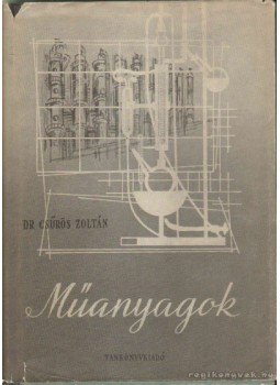 Csűrös Zoltán - Műanyagok Csűrös Zoltán - Műanyagok, Budapest 1956 antikvár könyv