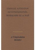 Csingiz Ajtmatov - Az évszázadnál hosszabb ez a nap
