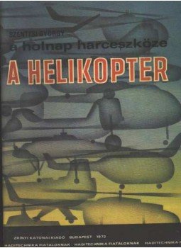 Szentesi György - A holnap harceszköze a helikopter Szentesi György - A holnap harceszköze a helikopter, Budapest 1972 antikvár könyv