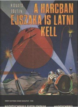Kováts Zoltán - A harcban éjszaka is látni kell Kováts Zoltán - A harcban éjszaka is látni kell, Budapest 1978 antikvár könyv