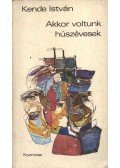 Kende István - Akkor voltunk húszévesek