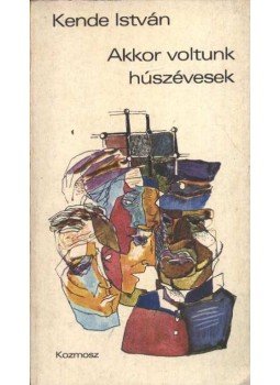 Kende István - Akkor voltunk húszévesek Kende István - Akkor voltunk húszévesek, Budapest 1974 antikvár könyv