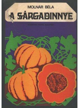 Molnár Béla - A sárgadinnye Molnár Béla - A sárgadinnye, Budapest 1973 antikvár könyv