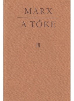 Karl Marx - A tőke III. Karl Marx - A tőke III., Budapest 1978 antikvár könyv