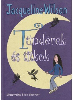 Jacqueline Wilson - Tündérek és titkok Jacqueline Wilson - Tündérek és titkok, Budapest 2006 antikvár könyv