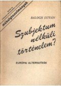 Balogh István - Szubjektum nélküli történelem