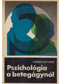 Hárdi István - Pszichológia a betegágynál Hárdi István - Pszichológia a betegágynál, Budapest 1972 antikvár könyv