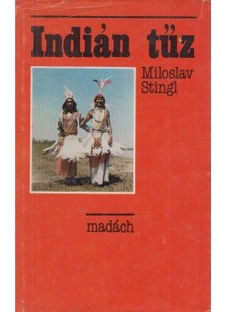 Stingl, Miloslav - Indián tűz Stingl, Miloslav - Indián tűz, Bratislava 1983 antikvár könyv