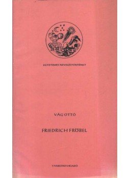 Vág Ottó - Friedrich Fröbel Vág Ottó - Friedrich Fröbel, Budapest 1976 antikvár könyv