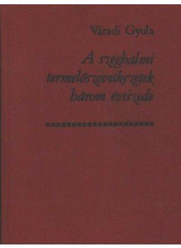 Váradi Gyula - A szeghalmi termelőszövetkezetek három évtizede Váradi Gyula - A szeghalmi termelőszövetkezetek három évtizede, Szeghalom 1980 antikvár könyv