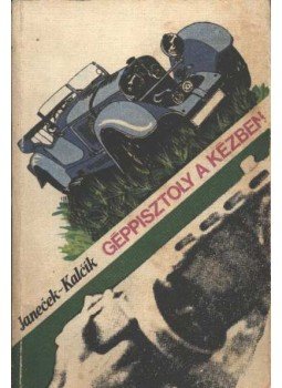 Kalcik, Rudolf, Janecek, Vaclav - Géppisztoly a kézben Kalcik, Rudolf, Janecek, Vaclav - Géppisztoly a kézben, Budapest 1978 antikvár könyv