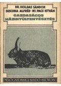 Dr. Holdas Sándor,Suschka Alfréd,Ifj. Pacs István - Gazdaságos házinyúltenyésztés