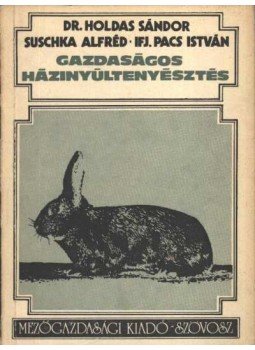 Dr. Holdas Sándor, Suschka Alfréd, Ifj. Pacs István - Gazdaságos házinyúltenyésztés Dr. Holdas Sándor, Suschka Alfréd, Ifj. Pacs István - Gazdaságos házinyúltenyésztés, Budapest 1976 antikvár könyv