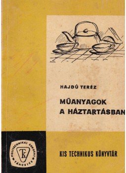 Hajdú Teréz - Műanyagok a háztartásban Hajdú Teréz - Műanyagok a háztartásban, Budapest 1965 antikvár könyv