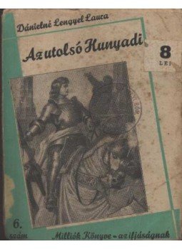 Dánielné Lengyel Laura - Az utolsó Hunyadi Dánielné Lengyel Laura - Az utolsó Hunyadi, Budapest 1933 antikvár könyv