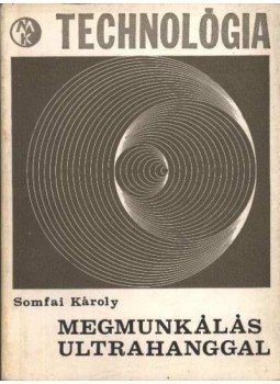Somfai Károly - Megmunkálás ultrahanggal Somfai Károly - Megmunkálás ultrahanggal, Budapest 1966 antikvár könyv