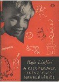 Hajós Lászlóné - A kisgyermek egészséges neveléséről
