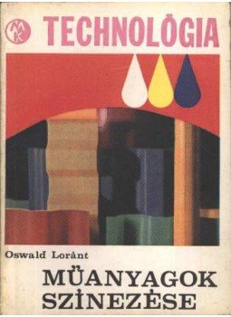 Oswald Loránt - Műanyagok színezése Oswald Loránt - Műanyagok színezése, Budapest 1967 antikvár könyv