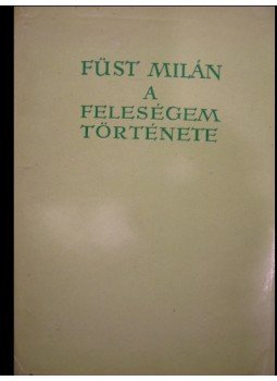 Füst Milán - A feleségem története Füst Milán - A feleségem története, Budapest 1957 antikvár könyv