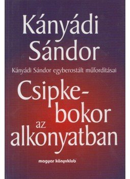 Kányádi Sándor - Csipkebokor az alkonyatban Kányádi Sándor - Csipkebokor az alkonyatban, Budapest 1999 antikvár könyv