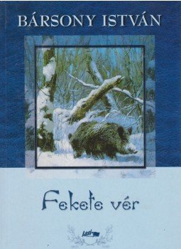 Bársony István - Fekete vér Bársony István - Fekete vér, Szeged 2006 antikvár könyv