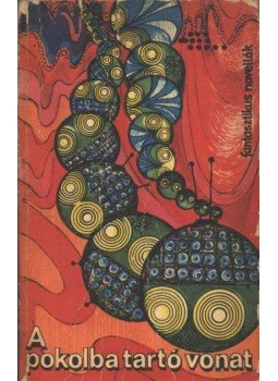 Sheckley, Robert, Harrison, Harry, Miller, Walter M, Dickson, Gordon R., Russel, Eric Frank, Blech, Robert, Nourse, Alan E., Poul Anderson, Isaac Asimov, Frederik Pohl, VAN VOGT, A.E. - A pokolba tartó vonat Sheckley, Robert, Harrison, Harry, Miller, Walter M, Dickson, Gordon R., Russel, Eric Frank, Blech, Robert, Nourse, Alan E., Poul Anderson, Isaac Asimov, Frederik Pohl, VAN VOGT, A.E. - A pokolba tartó vonat, Budapest 1970 antikvár könyv