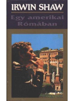 Shaw, Irwin - Egy amerikai Rómában Shaw, Irwin - Egy amerikai Rómában, Budapest 1993 antikvár könyv