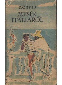 Gorkij - Mesék Itáliáról Gorkij - Mesék Itáliáról, Budapest 1957 antikvár könyv