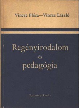 Vincze László - Vincze Flóra - Regényirodalom és pedagógia Vincze László - Vincze Flóra - Regényirodalom és pedagógia, Budapest 1976 antikvár könyv