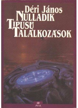 Déri János - Nulladik típusú találkozások Déri János - Nulladik típusú találkozások, Budapest 1991 antikvár könyv