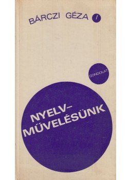 Bárczi Géza - Nyelvművelésünk Bárczi Géza - Nyelvművelésünk, Budapest 1974 antikvár könyv