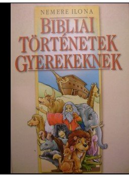 Nemere Ilona - Bibliai történetek gyerekeknek Nemere Ilona - Bibliai történetek gyerekeknek, 0 antikvár könyv