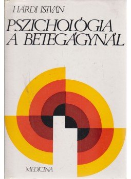 Hárdi István - Pszichológia a betegágynál Hárdi István - Pszichológia a betegágynál, Budapest 1975 antikvár könyv