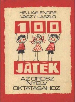 Héjjas Endre, Váczy László - 100 játék az orosz nyelv oktatásához Héjjas Endre, Váczy László - 100 játék az orosz nyelv oktatásához, Budapest 1980 antikvár könyv