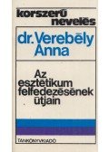 Ligetiné Dr. Verebély Anna - Az esztétikum felfedezésének útjain