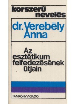 Ligetiné Dr. Verebély Anna - Az esztétikum felfedezésének útjain