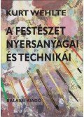 Wehlte, Kurt - A festészet nyersanyagai és technikái
